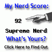 I am nerdier than 92% of all people. Are you nerdier? Click here to find out!