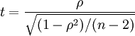 t = \frac{\rho}{\sqrt{(1-\rho^2)/(n-2)}}
