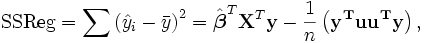 \text{SSReg} = \sum \left( \hat y_i  - \bar y  \right)^2
= \hat\boldsymbol\beta^T \mathbf{X}^T
\mathbf y - \frac{1}{n}\left( \mathbf {y^T u u^T y} \right), 