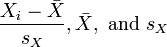 \frac{X_i - \bar{X}}{s_X}, \bar{X}, \text{ and } s_X