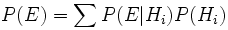 P(E) = \sum  P(E|H_i)P(H_i)