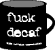 coffee mug: Fuck Decaf
