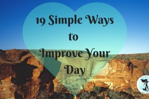 19 Simple Ways To Improve Your Day