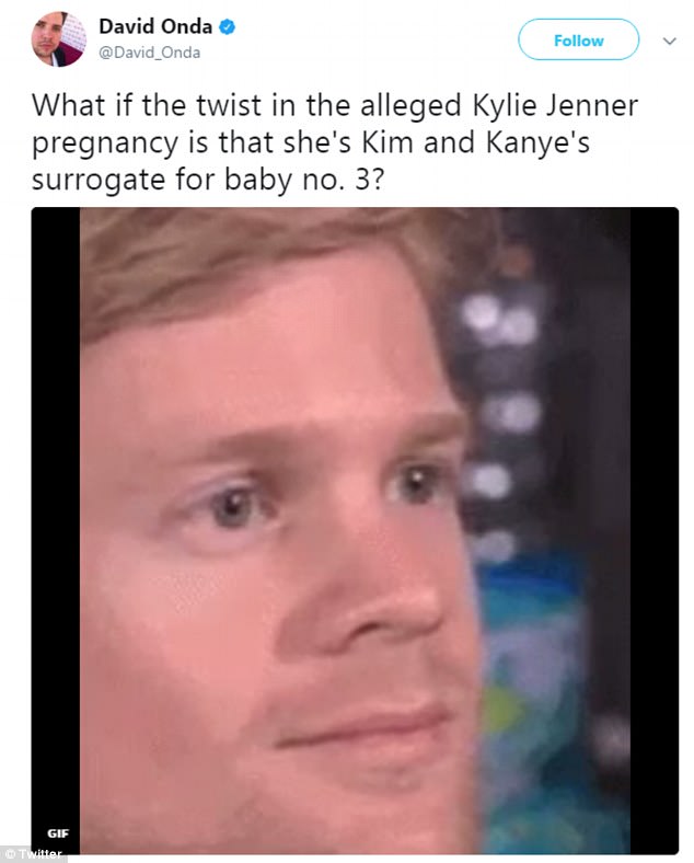 Writer David Onda added the infamous gif of the man making the 'excuse me' face and added: 'What if the twist in the alleged Kylie Jenner pregnancy is that she's Kim and Kanye's surrogate for baby no. 3?'