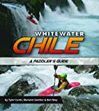 Whitewater Chile: A Paddler's Guide