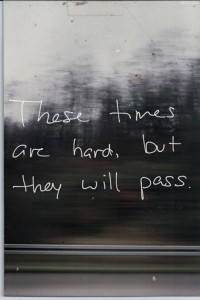 these times are hard but they will pass2