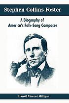 Stephen Collins Foster : a biography of America's folk-song composer