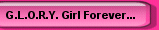 A tribute to our G.L.O.R.Y. Girls who are no longer with us...but who will always be remembered.