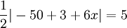 frac{1}{2}|-50+3+6x|=5,