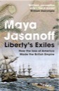 Maya Jasanoff, Liberty's Exiles: The Loss of America and the Remaking of the British Empire