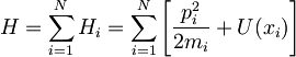 
   \displaystyle 
   H 
   = 
   \sum_{i=1}^{N} H_i
   =
   \sum_{i=1}^{N} 
   \left[
      \frac
      {p_i^2}
      {2 m_i}
      +
      U (x_i)
   \right]
