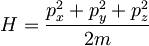 
   \displaystyle 
   H 
   =
   \frac
   {p_x^2 + p_y^2 + p_z^2}
   {2 m}
