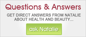 Questions and Answers. Get direct answers from Natalie about health and beauty...