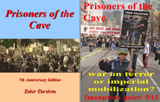 Zahir Ebrahim's first book which deconstructed the War on Terror as Imperial Mobilization: Prisoners of the Cave 2003, 7th Anniversary Edition