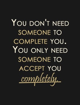 You only need someone to accept you completely