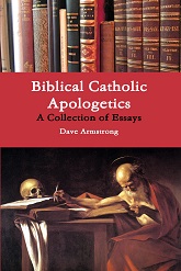 RECENT BOOK (3-22-13): <i>Biblical Catholic Apologetics: A Collection of Essays</i>
