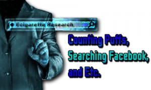Ecigarette Research Counting Puffs, Searching Facebook, Etc.