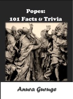 Popes 101 Facts & Trivia book by Anura Guruge