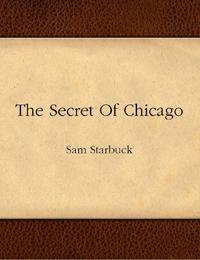 The Secret of Chicago : A Picture Book by Starbuck, Sam