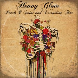 Heavy Glow - Pearls & Swine And Everything Fine (cd(