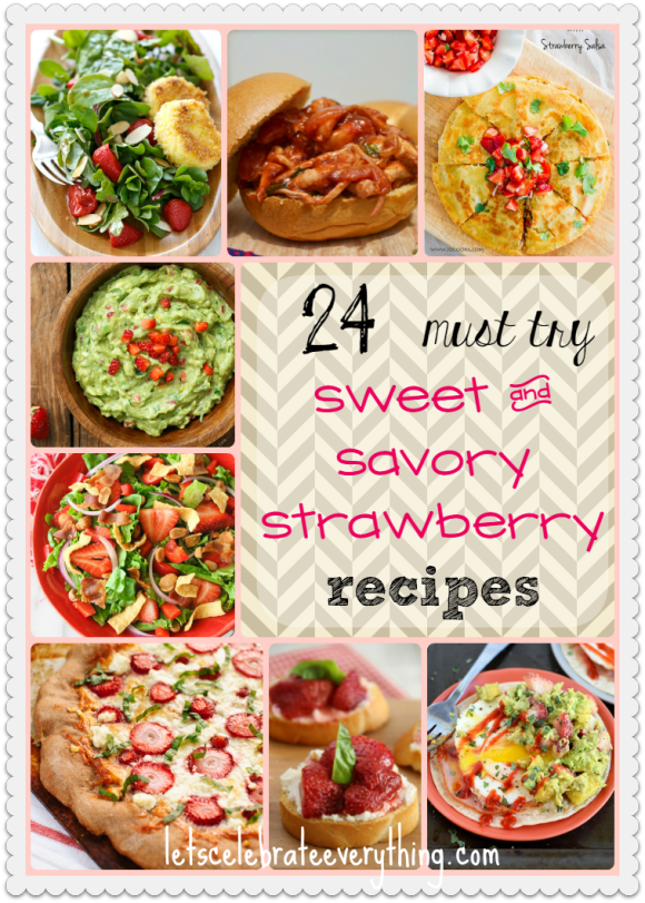Sweet and Savory Strawberry Recipes | Let's Celebrate Everything