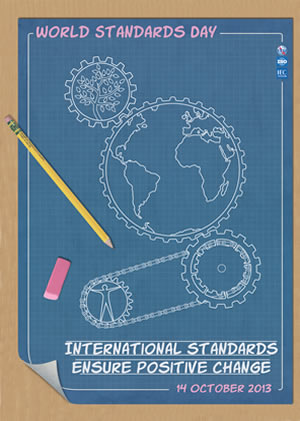 Poster for World Standards Day 2013, showing the world inside a cogwheel connected to other cogwheels. A text at the bottom says: "International Standards Ensure Positive Change"