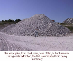 Flint waist piles, from chalk mine, tons of flint, but not useable.   During chalk extraction, the flint is annihilated from heavy machinery.