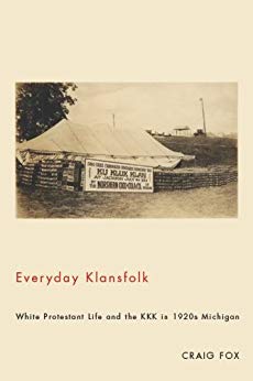 Everyday Klansfolk: White Protestant Life and the KKK in 1920s Michigan by [Fox, Craig]