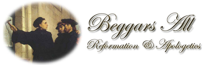Beggars All: Reformation And Apologetics