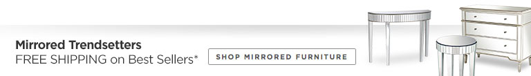 Free Shipping on Best-Selling Mirrored Furniture*