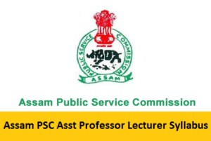 Assam PSC Asst Professor Lecturer Syllabus