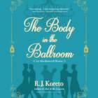 The Body in the Ballroom - An Alice Roosevelt Mystery audiobook by R. J. Koreto, Tristan Morris