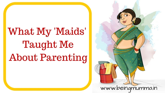 What My Maids Taught Me About Parenting