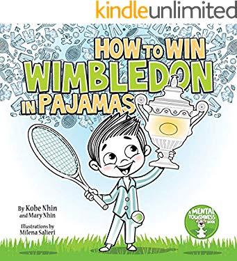 How to Win Wimbledon in Pajamas: Mental Toughness for Kids (Grow Grit Series Book 1)