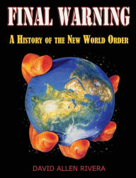 Title: Final Warning: A History of the New World Order Part One, Author: David Allen Rivera