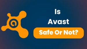 Is Avast Safe or Not
