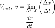 large begin{aligned}V_{inst},;overline{v} &= lim_{Delta trightarrow 0}left ( frac{Delta x}{Delta t } right ) \&=frac{dx}{dt} end{aligned}