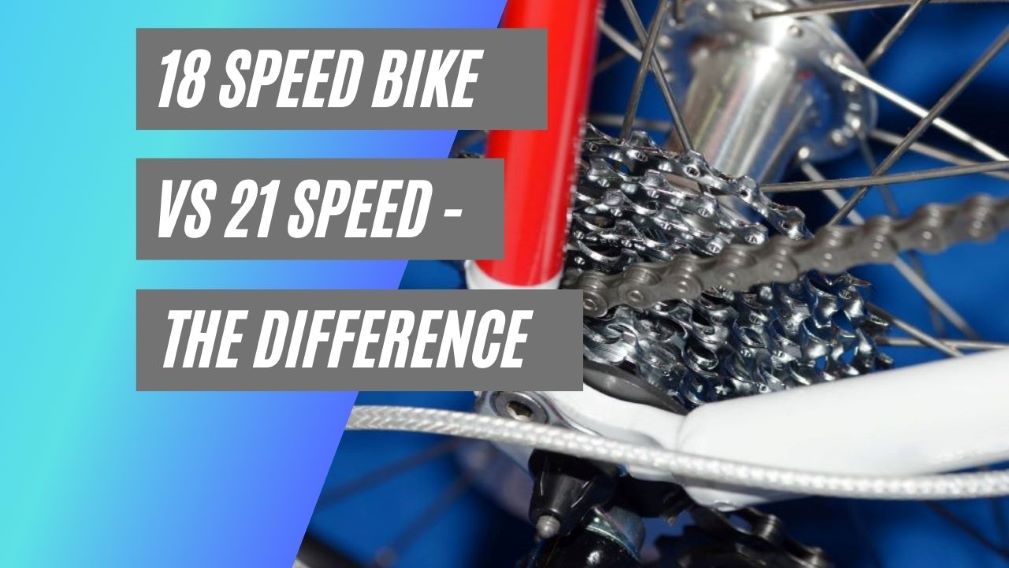 18-speed vs 21-speed