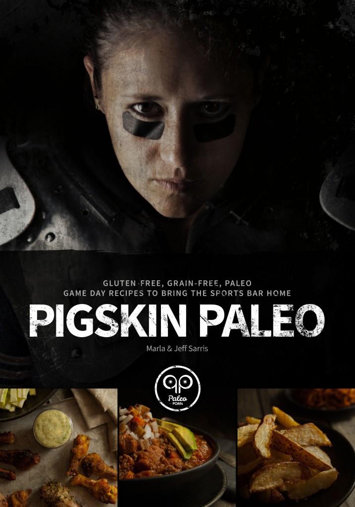 Pigskin Paleo: Gluten-Free, Grain-Free, Paleo Game Day Recipes to Bring the Sports Bar Home
