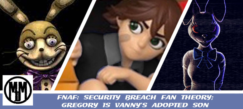 fnaf security breach fan theory five ngihts at freddys gregory is vannys adopted son header